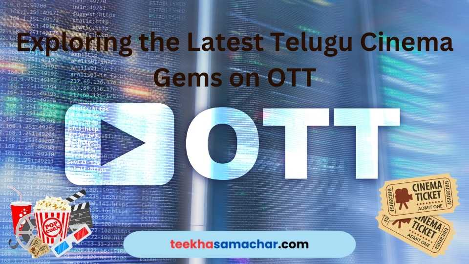 Exploring the Latest Telugu Cinema Gems on OTT: From Action Thrillers to Intriguing Dramas