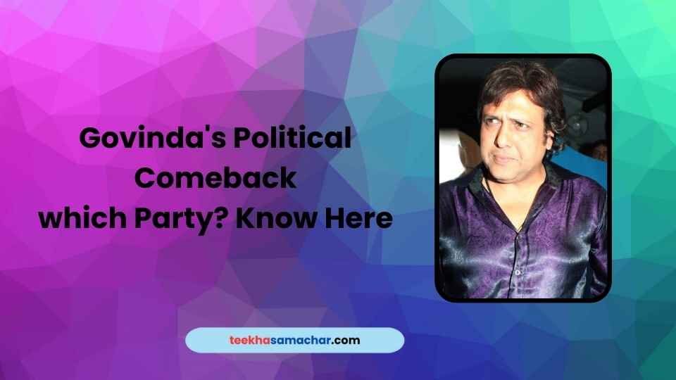 Govinda’s Political Comeback : A New Chapter with Shiv Sena