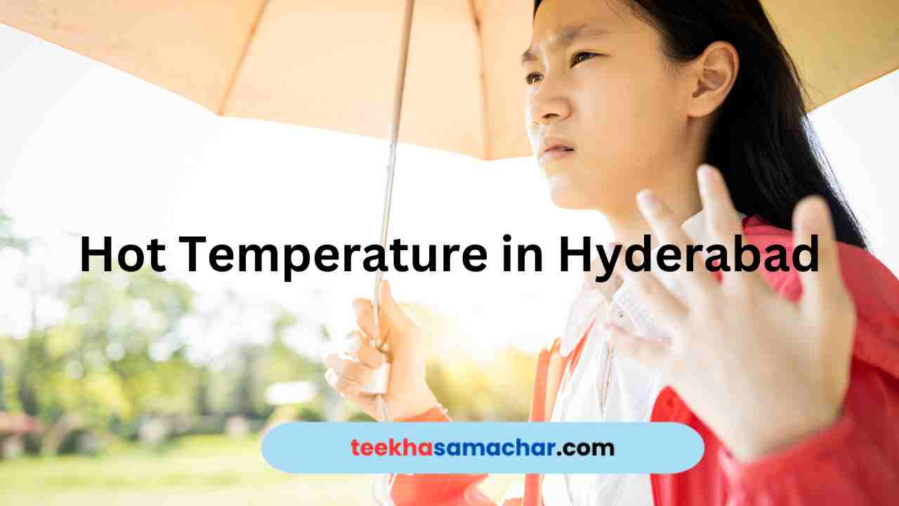 Hot and Humid: Navigating Through Hyderabad's Rising Mercury