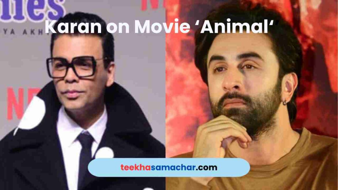 Karan Johar’s on “Animal” : Navigating Criticism and Appreciation