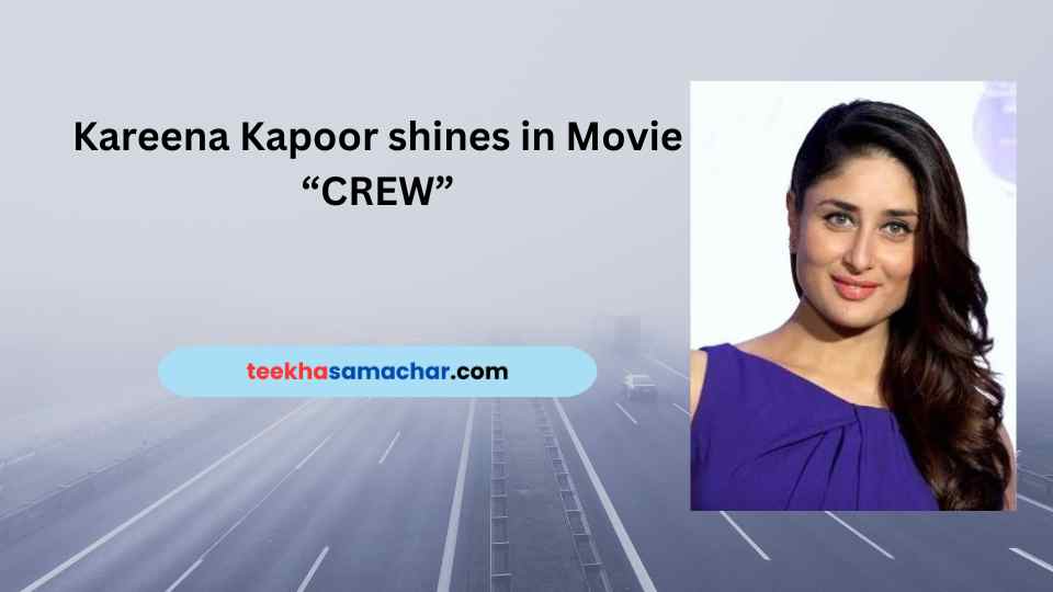 Cinematic Delight: Kareena Kapoor’s Role in ‘Crew’