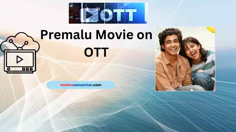 Premalu OTT: Romantic Comedy Blockbuster Makes its Way to Telugu Streaming Platforms