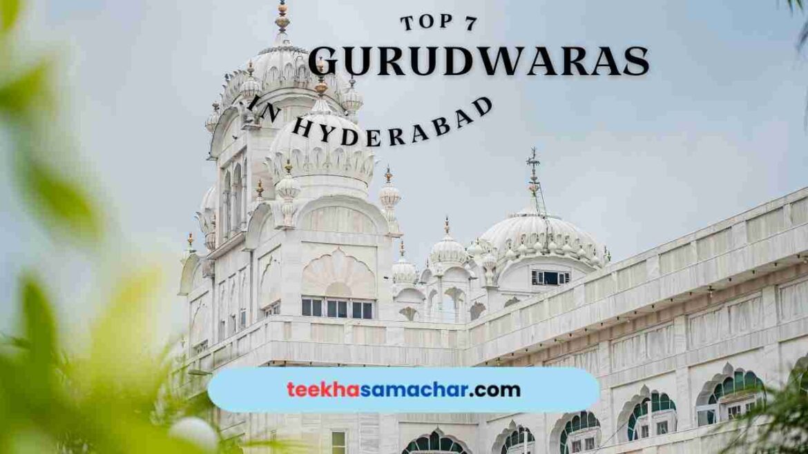 Top 7 Gurudwaras of Hyderabad: A Journey of Spiritual Awakening