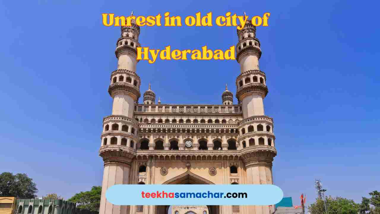 Unrest in Hyderabad's Old City