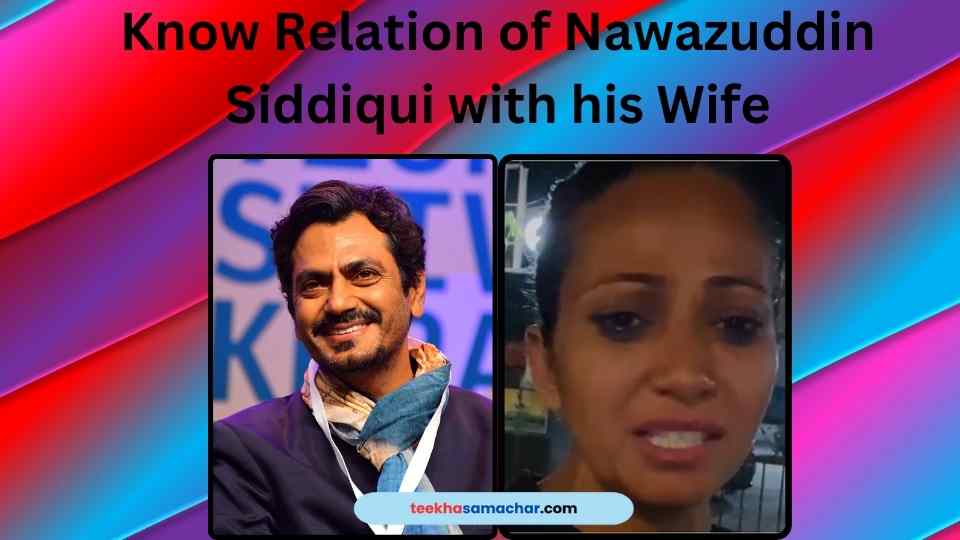 Nawazuddin Siddiqui’s Journey : From Turmoil to Reconciliation with Aaliya Siddiqui