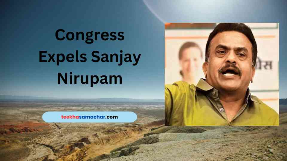 Congress Expels Sanjay Nirupam For 6 Years Following Criticism of Team Thackeray