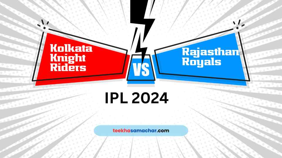 Know when and where to watch the live match between Kolkata Knight Riders and Rajasthan Royals in IPL 2024. Get insights into playing 11, team previews, and match predictions.