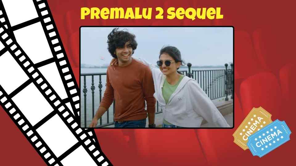 Premalu 2: Sequel to Naslen and Mamitha Baiju-starrer Romcom Set to Charm Audiences in 2025