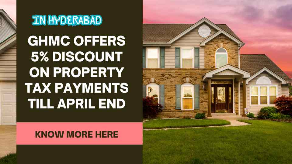 Don't miss out! Property owners in Hyderabad can save 5% on their property taxes by taking advantage of GHMC's Early Bird Scheme. Pay your property tax by April 30 to secure your discount. Valid for residential, commercial, and mixed-use properties.