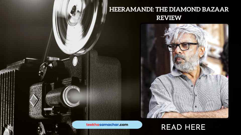 Unveiling “Heeramandi: The Diamond Bazaar” – A Comprehensive Review