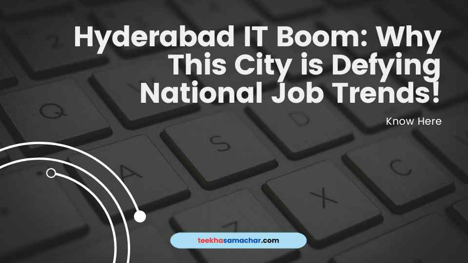 Hyderabad IT Boom: Why This City is Defying National Job Trends!