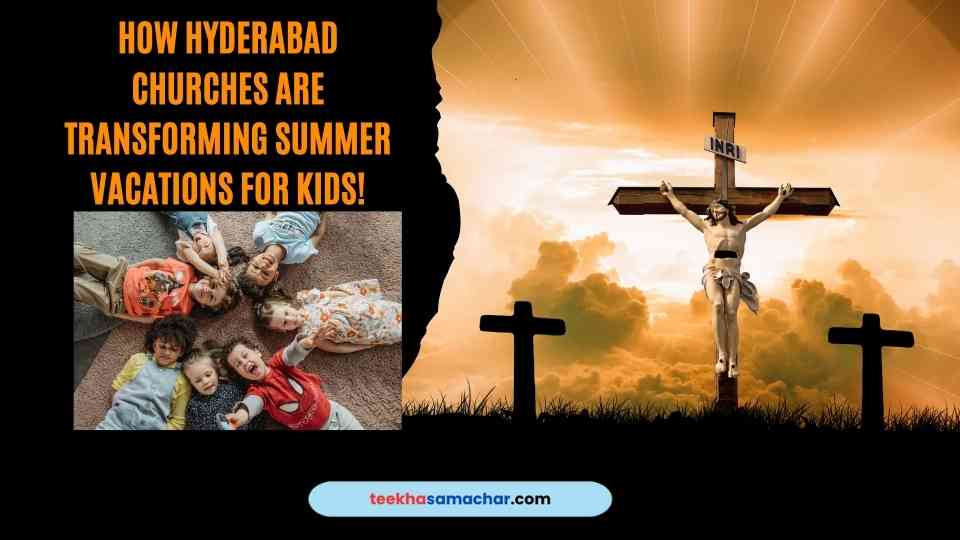 Discover How Hyderabad Churches are Transforming Summer Vacations for Kids!