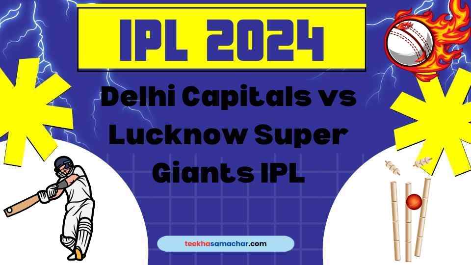 Delhi Capitals Clinch Victory Against Lucknow Super Giants in IPL Thriller