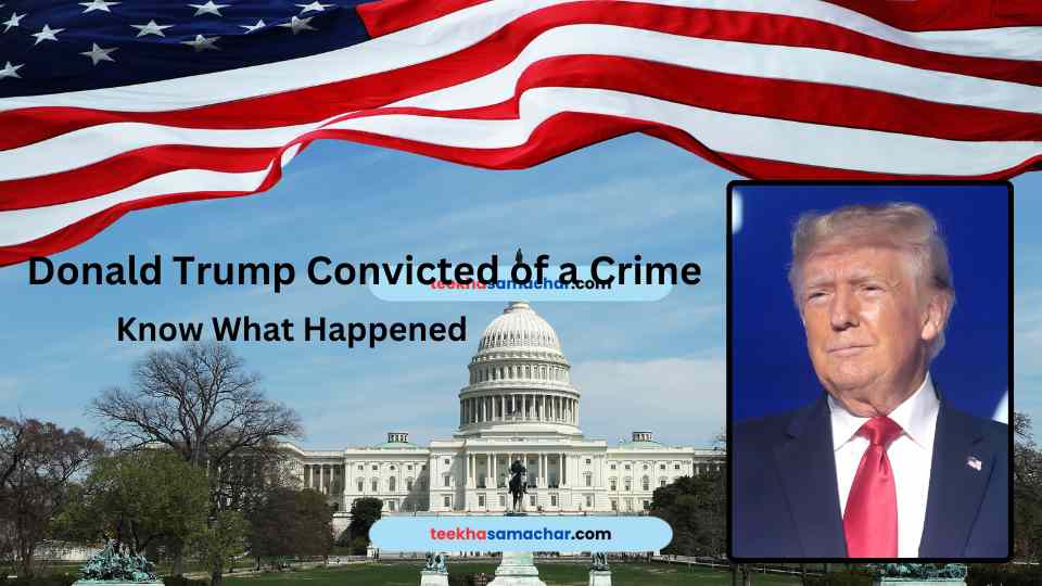 Historic First: Donald Trump Convicted of a Crime – What This Means for His 2024 Campaign!