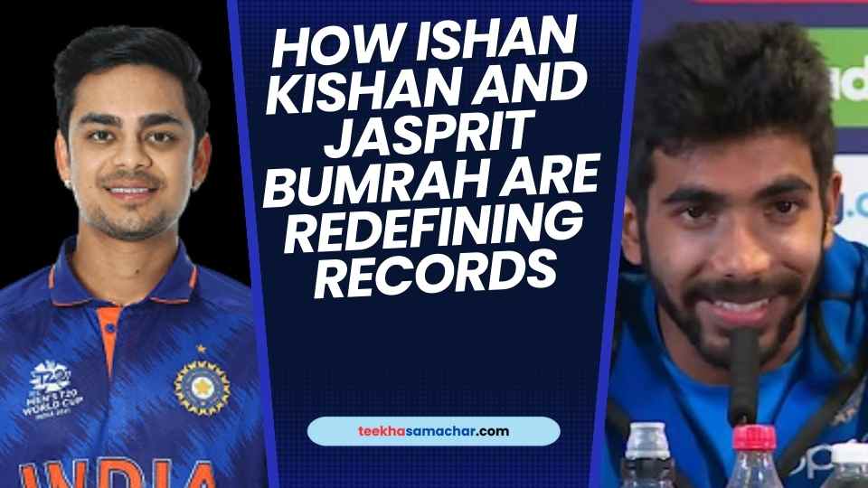 How Ishan Kishan and Jasprit Bumrah Are Redefining Records