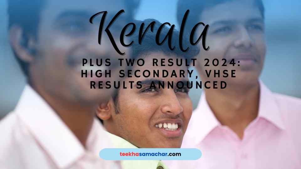 Kerala Plus Two Result 2024: High Secondary, VHSE Results Announced