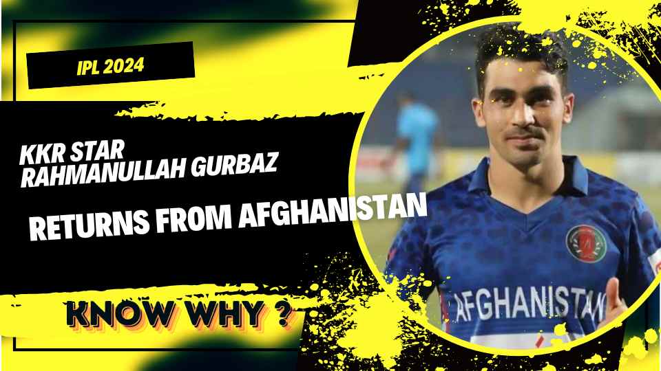 KKR Star Rahmanullah Gurbaz Returns from Afghanistan Despite Mother’s Hospitalization for IPL Playoffs!