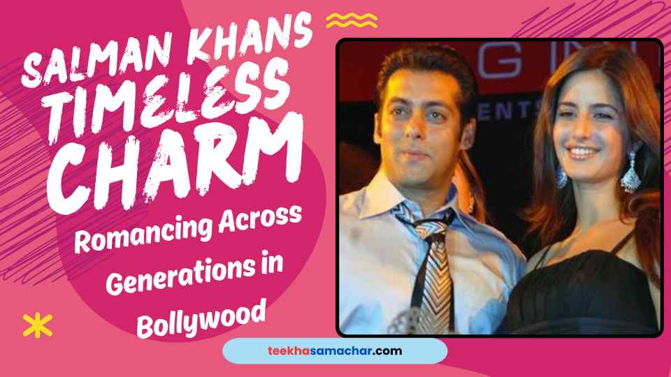 Salman Khan’s Timeless Charm: Romancing Across Generations in Bollywood