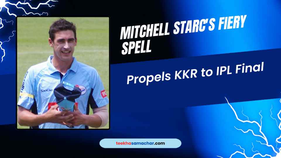 Mitchell Starc’s Fiery Spell Propels KKR to IPL Final! Unstoppable Performance Against SRH!