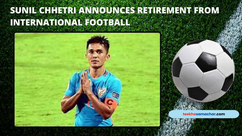 Farewell to a Legend: Sunil Chhetri Announces Retirement from International Football