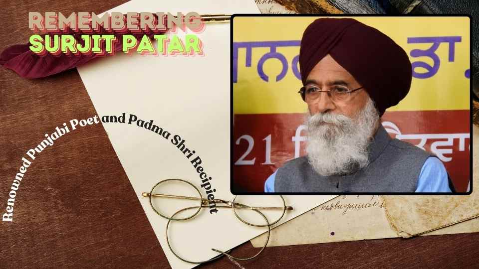 Remembering Surjit Patar: A Tribute to the Renowned Punjabi Poet and Padma Shri Recipient