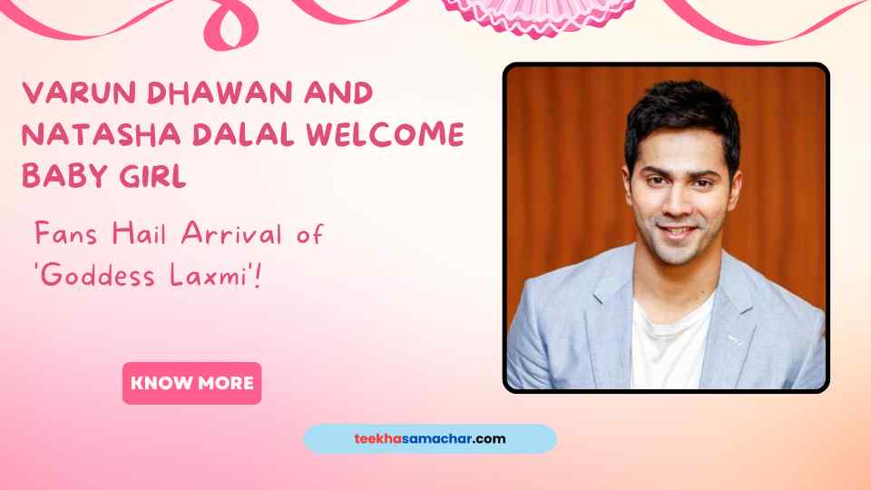 Varun Dhawan and Natasha Dalal Welcome Baby Girl; Fans Hail Arrival of ‘Goddess Laxmi’!