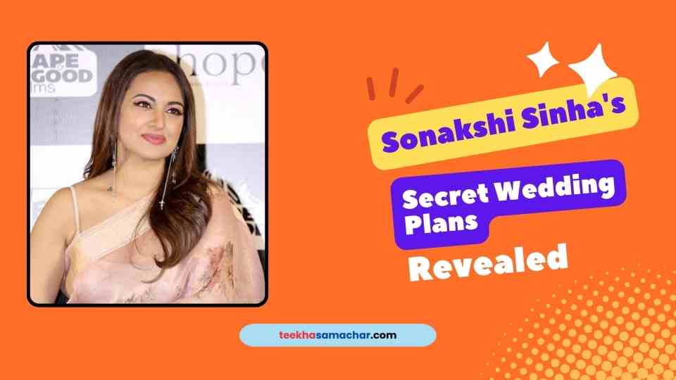 Sonakshi Sinha’s Secret Wedding Plans Revealed? Luv Sinha’s Shocking Response!