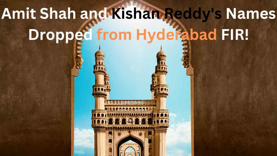 Shocking Twist: Amit Shah and Kishan Reddy’s Names Dropped from Hyderabad FIR! What Really Happened?