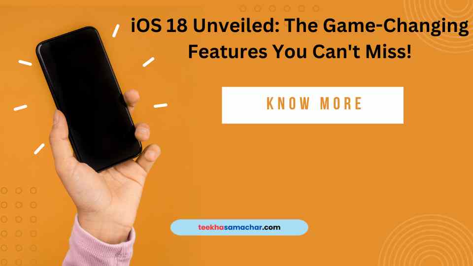 iOS 18 Unveiled: The Game-Changing Features You Can’t Miss!
