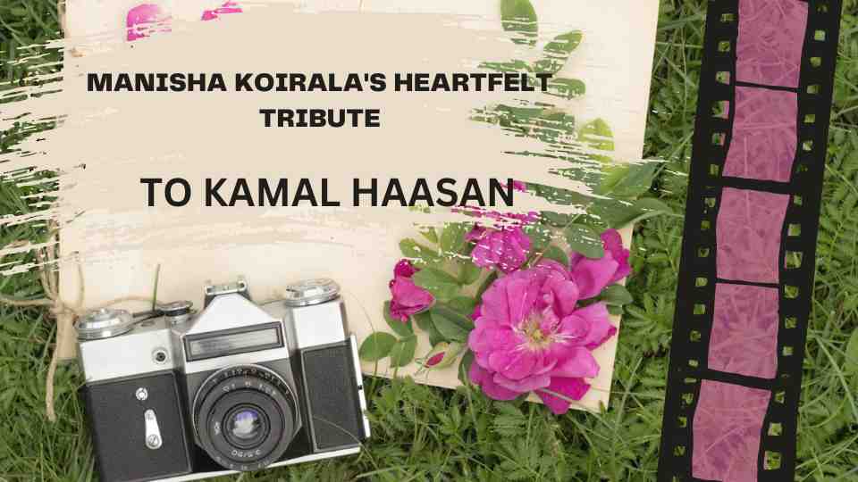 Manisha Koirala’s Heartfelt Tribute to Kamal Haasan Will Leave You Speechless!