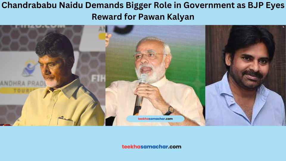 Chandrababu Naidu Demands Bigger Role in Government as BJP Eyes Reward for Pawan Kalyan
